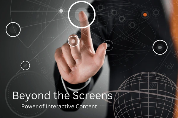 Beyond the Screens: How Interactive Content Captivates Audiences in the Digital Age